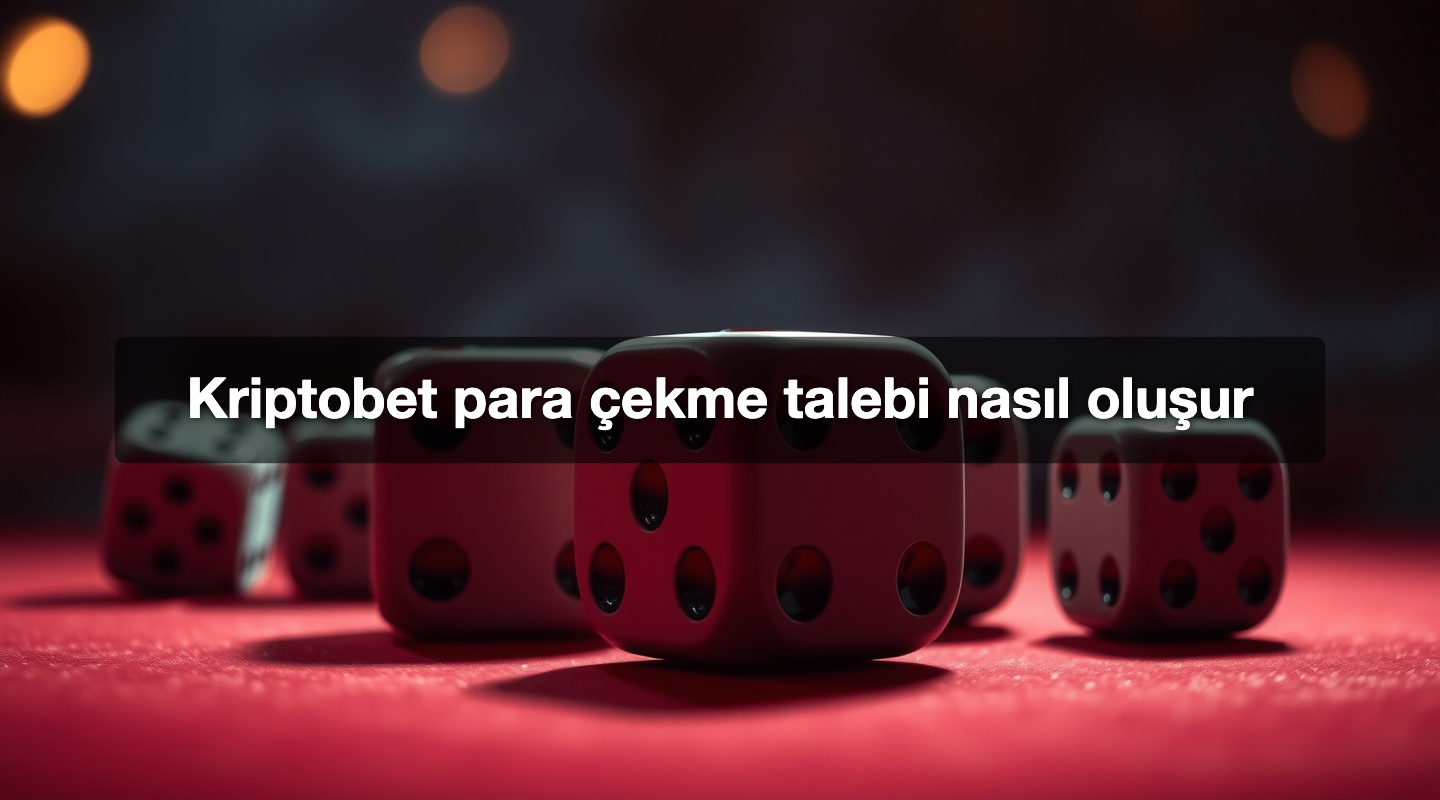 Kriptobet para çekme talebi nasıl oluşur